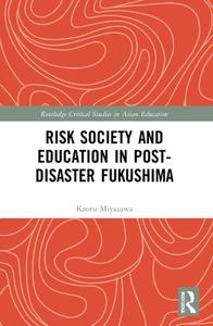 Risk Society And Education In Post-Disaster Fukushima di Kaoru Miyazawa edito da Taylor & Francis Ltd
