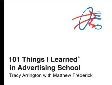 101 Things I Learned in Advertising School di Matthew Frederick, Tracy Arrington edito da Random House USA Inc