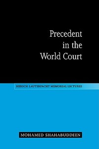 Precedent in the World Court di Mohamed Shahabuddeen edito da Cambridge University Press