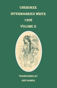 Cherokee Intermarried White, 1906. Volume II edito da Clearfield
