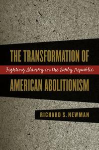 The Transformation Of American Abolitionism di Richard Newman edito da The University Of North Carolina Press