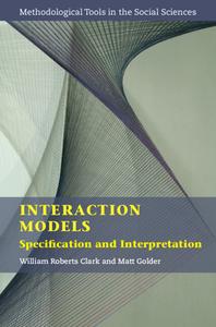 Interaction Models: Specification and Interpretation di William Roberts Clark, Matt Golder edito da CAMBRIDGE