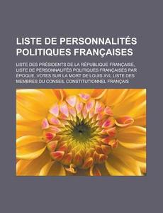 Liste De Personnalit S Politiques Fran A di Livres Groupe edito da Books LLC, Wiki Series