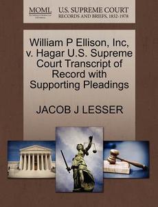 William P Ellison, Inc, V. Hagar U.s. Supreme Court Transcript Of Record With Supporting Pleadings di Jacob J Lesser edito da Gale, U.s. Supreme Court Records