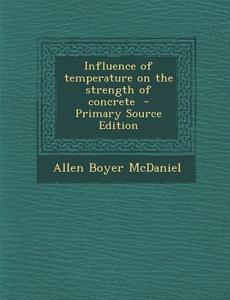 Influence of Temperature on the Strength of Concrete di Allen Boyer McDaniel edito da Nabu Press