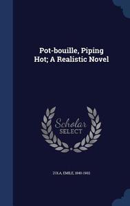 Pot-bouille, Piping Hot; A Realistic Novel di Emile Zola edito da Sagwan Press