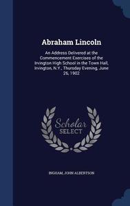 Abraham Lincoln di Ingham John Albertson edito da Sagwan Press