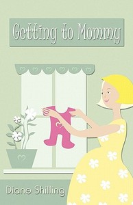 Getting To Mommy di Diane Shilling edito da America Star Books