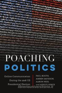 Poaching Politics di Paul Booth, Amber Davisson, Aaron Hess, Ashley Hinck edito da Lang, Peter
