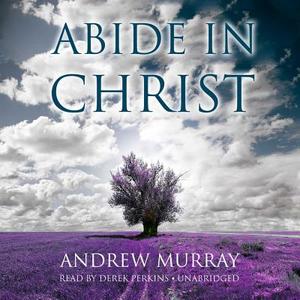 Abide in Christ di Andrew Murray edito da Blackstone Audiobooks