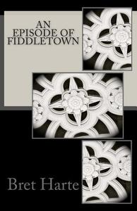 An Episode of Fiddletown di Bret Harte edito da Createspace