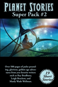Planet Stories Super Pack #2 di Ray Bradbury, Leigh Brackett, Manly Wade Wellman edito da Positronic Publishing