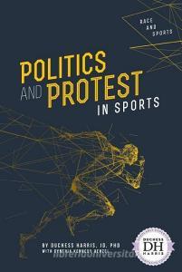Politics and Protest in Sports di Duchess Harris, Cynthia Kennedy Henzel edito da ESSENTIAL LIB