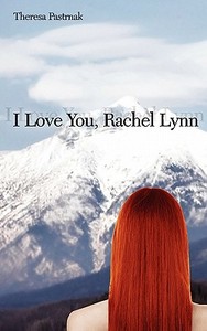 I Love You, Rachel Lynn di Theresa Pastrnak edito da Media Creations Inc