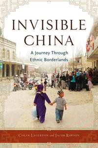 Invisible China di Colin Legerton, Jacob Rawson edito da Chicago Review Press