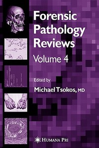 Forensic Pathology Reviews Vol    4 di Michael Tsokos edito da Humana Press Inc.