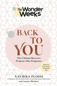 The Wonder Weeks Back to You: The Ultimate Recovery Program After Pregnancy di Laurens Mischner, Xaviera Plooij edito da COUNTRYMAN PR