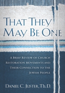 That They May Be One: A Brief Review of Church Restoration Movements and Their Connection to the Jewish People di Daniel C. Juster edito da MESSIANIC JEWISH PUBL