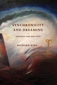 Synchronicity and Dreaming di Richard King edito da ETT Imprint