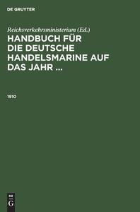 Handbuch für die deutsche Handelsmarine auf das Jahr ..., Handbuch für die deutsche Handelsmarine auf das Jahr ... (1910) di NO CONTRIBUTOR edito da De Gruyter