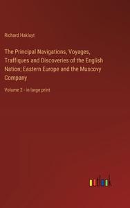 The Principal Navigations, Voyages, Traffiques and Discoveries of the English Nation; Eastern Europe and the Muscovy Company di Richard Hakluyt edito da Outlook Verlag