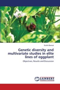 Genetic diversity and multivariate studies in elite lines of eggplant di Surbhi Bansal edito da LAP Lambert Academic Publishing