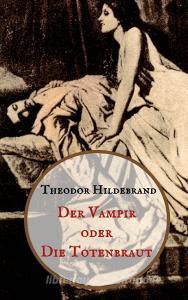 Der Vampir oder die Totenbraut di Theodor Hildebrand edito da Books on Demand