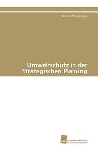 Umweltschutz in der Strategischen Planung di Alina Stefania Gudacu edito da Südwestdeutscher Verlag für Hochschulschriften AG  Co. KG