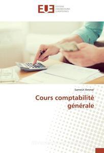 Cours comptabilité générale di Samout Ammar edito da Editions universitaires europeennes EUE