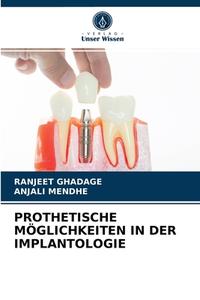 PROTHETISCHE MÖGLICHKEITEN IN DER IMPLANTOLOGIE di Ranjeet Ghadage, Anjali Mendhe edito da Verlag Unser Wissen