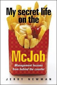 My Secret Life on the McJob: Management Lessons from Behind the Counter di Jerry M. Newman edito da McGraw-Hill