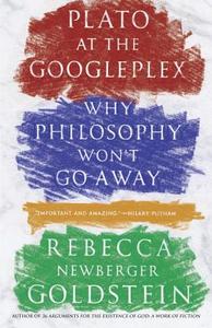 Plato at the Googleplex: Why Philosophy Won't Go Away di Rebecca Goldstein edito da VINTAGE