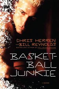 Basketball Junkie: A Memoir di Chris Herren, Bill Reynolds, Herren Chris edito da St. Martin's Press