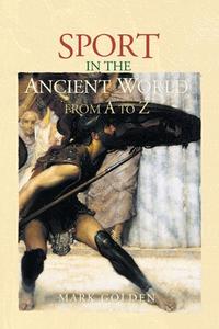 Sport In The Ancient World From A To Z di Mark Golden edito da Taylor & Francis Ltd