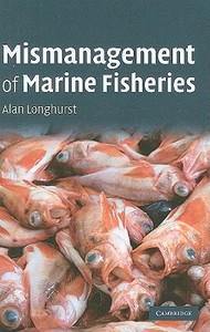 Mismanagement of Marine Fisheries di Alan Longhurst edito da Cambridge University Press