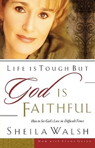Life Is Tough, But God Is Faithful di Sheila Walsh edito da Thomas Nelson Publishers