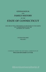 Genealogical and Family History of the State of Connecticut. A Record of the Achievements of Her People in the Making of edito da Clearfield