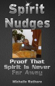 Spirit Nudges: Proof That Spirit Is Never Far Away di Mrs Michelle Rathore edito da Squiggle Publishing
