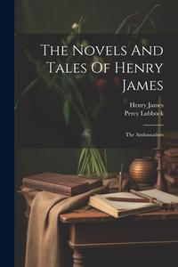 The Novels And Tales Of Henry James: The Ambassadors di Henry James, Percy Lubbock edito da LEGARE STREET PR