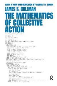 The Mathematics of Collective Action di James Coleman edito da Taylor & Francis Ltd