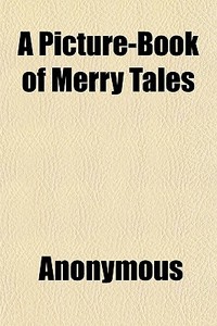 A Picture-book Of Merry Tales di Anonymous edito da General Books