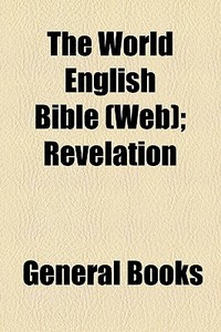 The World English Bible (web); Revelation edito da General Books Llc