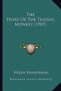 The Story of the Teasing Monkey (1907) di Helen Bannerman edito da Kessinger Publishing