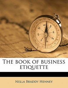 The Book Of Business Etiquette di Nella Braddy Henney edito da Nabu Press