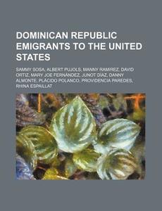 Dominican Republic Emigrants To The Unit di Source Wikipedia edito da Books LLC, Wiki Series