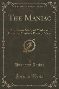 The Maniac di Unknown Author edito da Forgotten Books