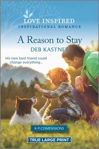 A Reason to Stay: An Uplifting Inspirational Romance di Deb Kastner edito da HARLEQUIN SALES CORP