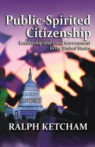 Public-Spirited Citizenship: Leadership and Good Government in the United States di Ralph Ketcham edito da TRANSACTION PUBL