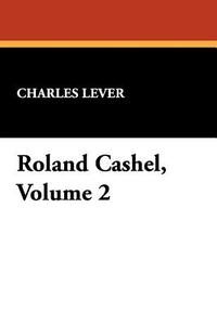 Roland Cashel, Volume 2 di Charles Lever edito da Wildside Press