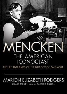 Mencken: The American Iconoclast: The Life and Times of the Bad Boy of Baltimore [With Earbuds] di Marion Elizabeth Rodgers edito da Findaway World